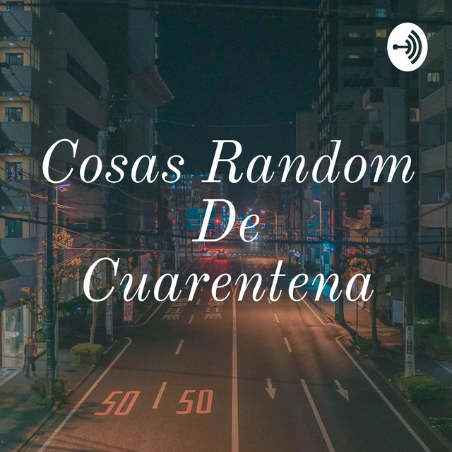 Cosas Random De Cuarentena | Podcast on Spotify