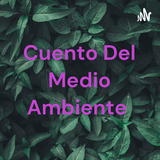 Cuento Del Medio Ambiente | Podcast on Spotify