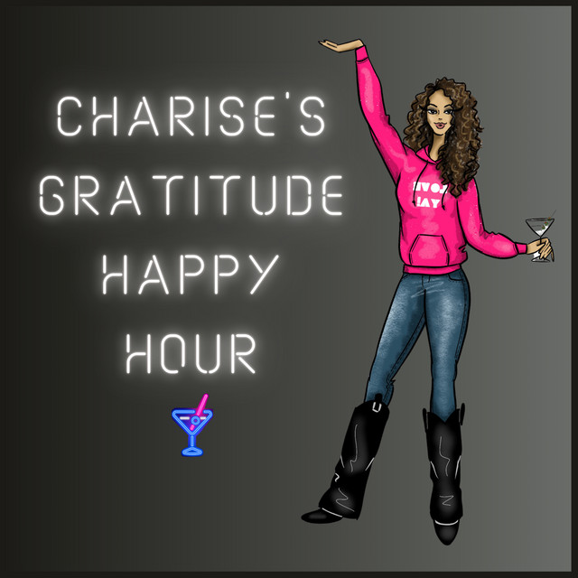 CHARISE'S GRATITUDE HAPPY HOUR | Podcast on Spotify