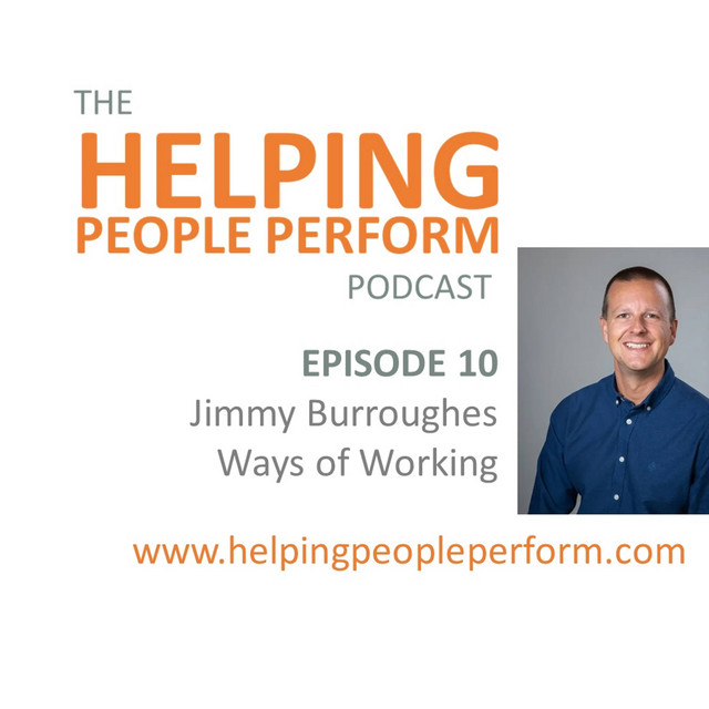 Ways of Working, with Jimmy Burroughes: Ep 10 on Helping People Perform