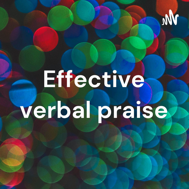 Effective verbal praise - Part 2 | Podcast on Spotify