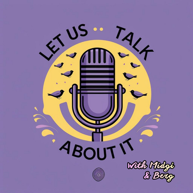 Let Us Talk About It Podcast with Midgi and Berg | Podcast on Spotify