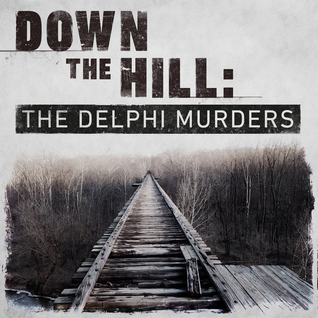 Down The Hill: The Delphi Murders | Podcast on Spotify