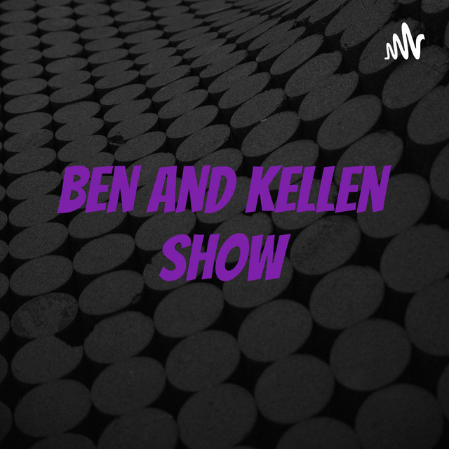 Ben and Kellen show | Podcast on Spotify