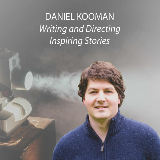 Daniel Kooman | Writing and Directing Inspiring Stories | Podcast on ...