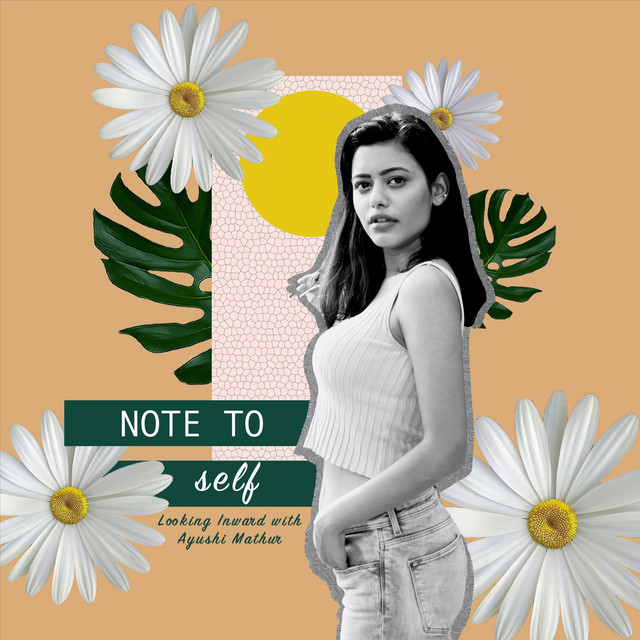 Note To Self: Looking Inward with Ayushi Mathur | Podcast on Spotify