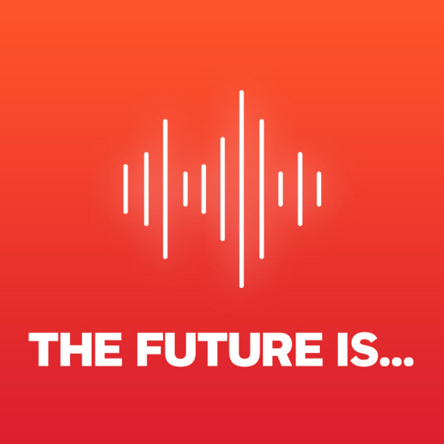The Future Is... | Podcast on Spotify