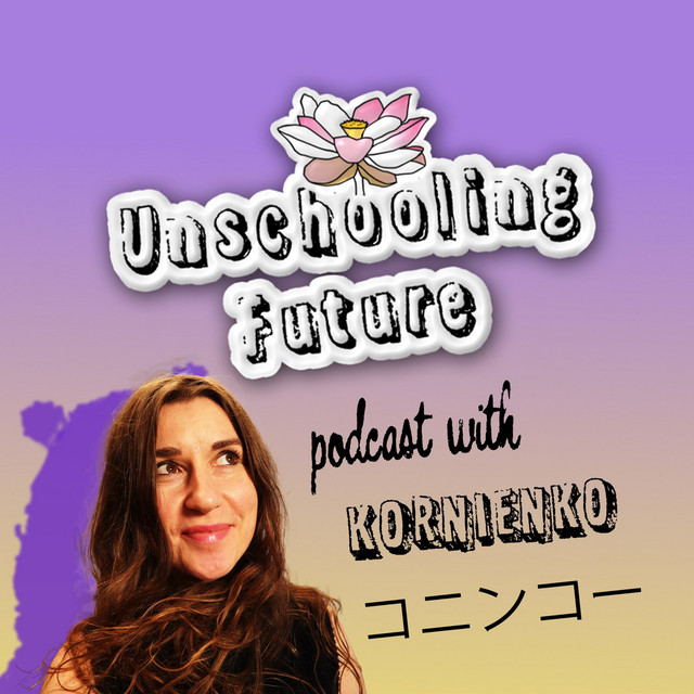 Unschooling Future Podcast Podcast On Spotify