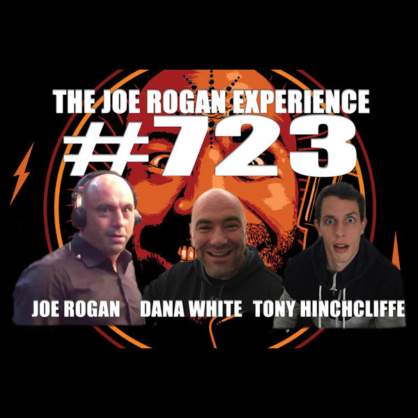 #723 - Dana White & Tony Hinchcliffe - The Joe Rogan Experience ...