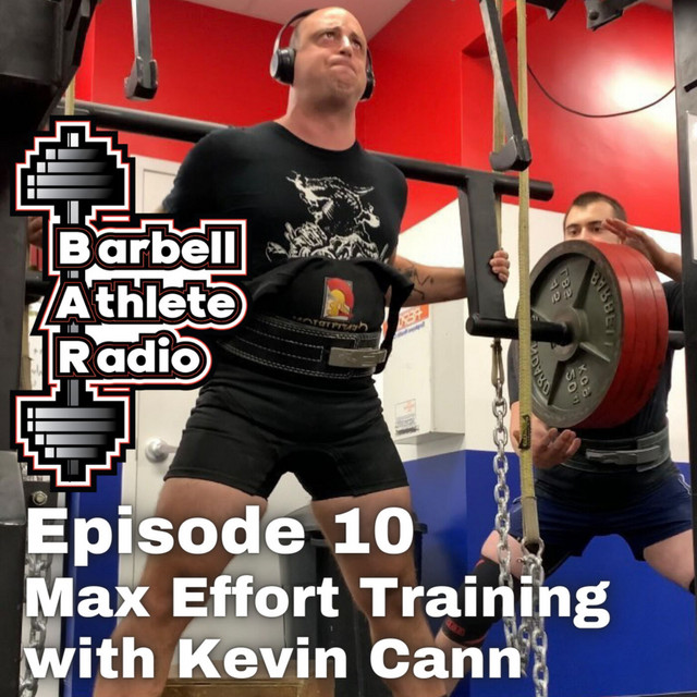 Episode 10: Max Effort Training with Kevin Cann - Barbell Athlete Radio ...