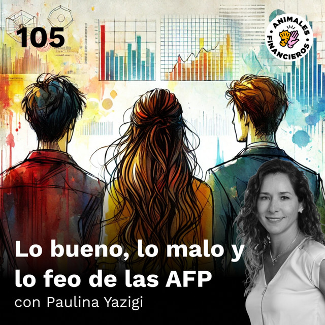 105 - Lo bueno lo malo y lo feo de las AFPs - Animales Financieros ...