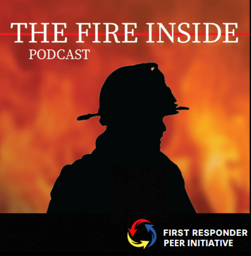 The Fire Inside Podcast - Peer Support for the First Responder ...