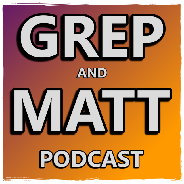 Grep and Matt Podcast | Podcast on Spotify