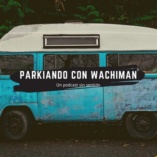 parkeando con wachiman | Podcast on Spotify