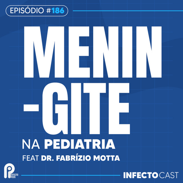 #186 - Meningite na pediatria feat Dr. Fabrízio Motta (@infectopeds)
