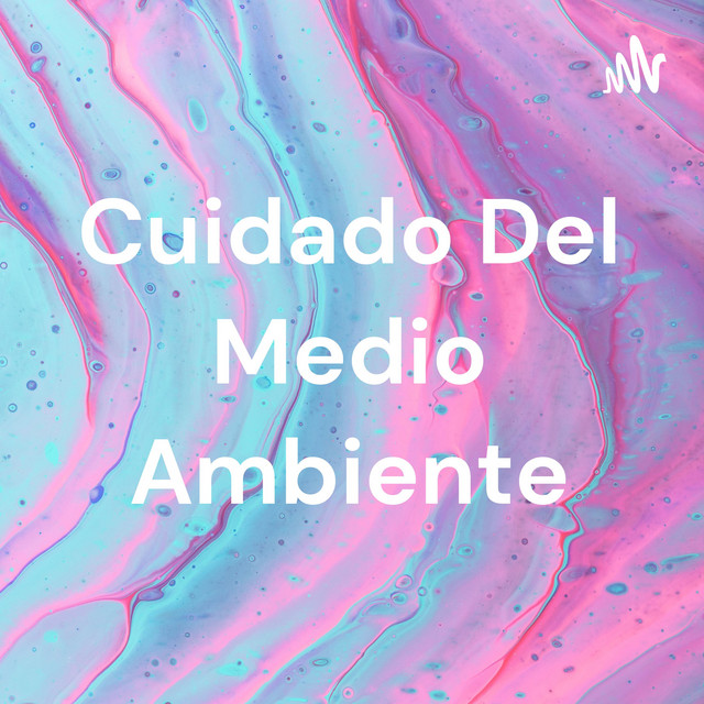 Cuidado Del Medio Ambiente | Podcast on Spotify