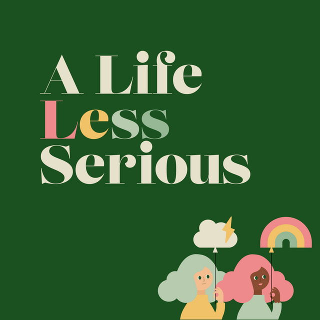 A Life Less Serious | Podcast on Spotify