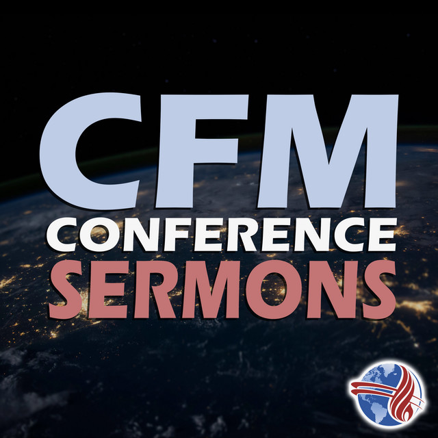CFM Conference Sermons | Podcast on Spotify