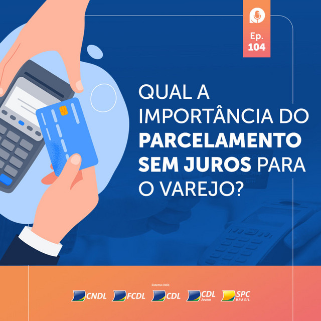 #104: Qual a importância do parcelamento sem juros para o varejo, com ...