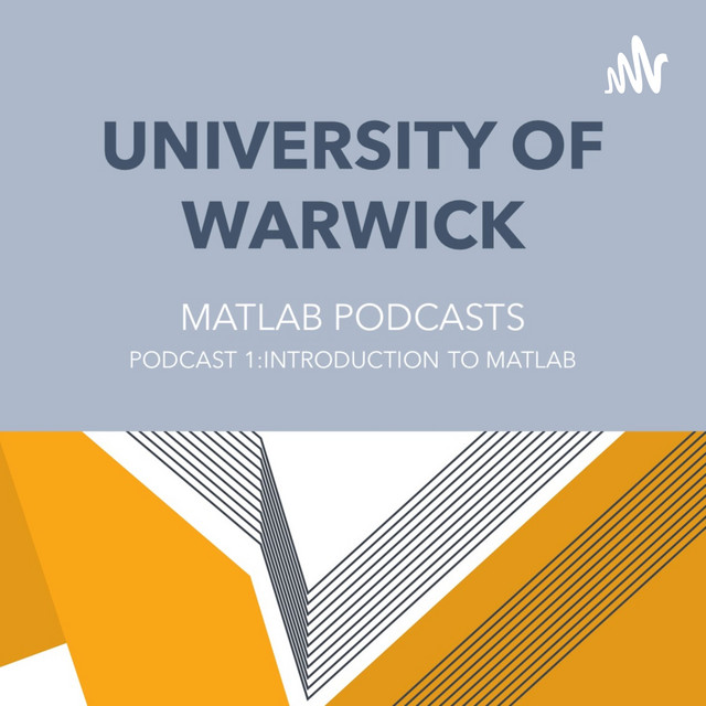 University of Warwick: MATLAB Podcasts | Podcast on Spotify