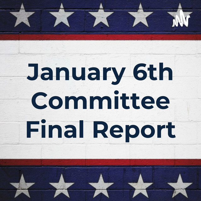 January 6th Committee Final Report: Full Audio | Podcast on Spotify