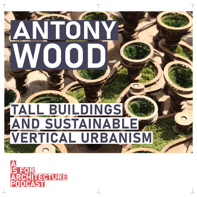 Antony Wood: Tall buildings and sustainable vertical urbanism.