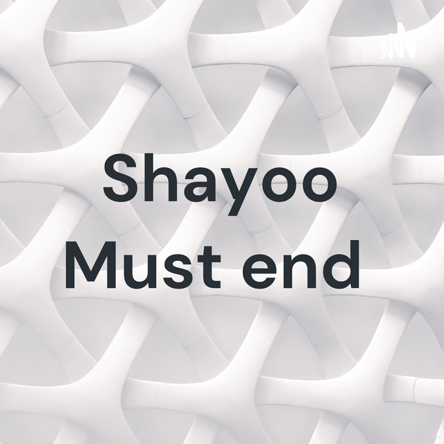 Shayoo Must end | Podcast on Spotify