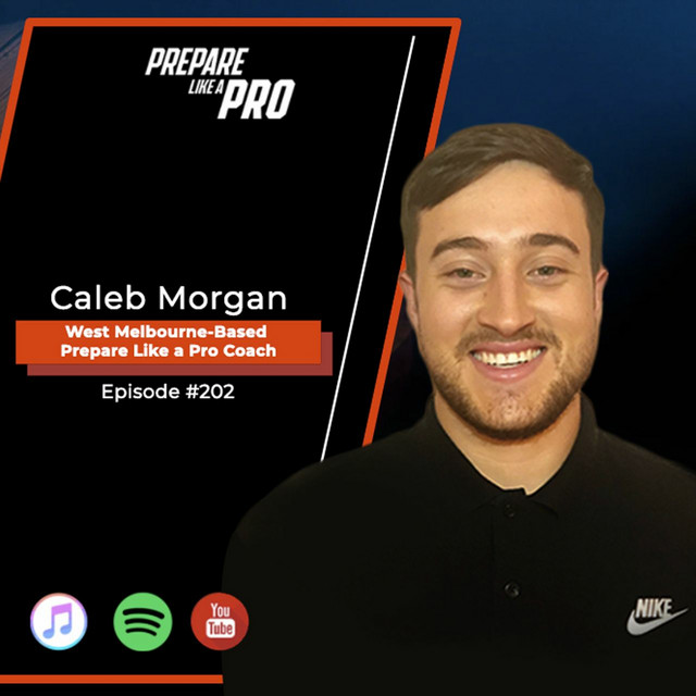 #202 - Caleb Morgan, West Melbourne-Based Prepare Like a Pro Coach ...
