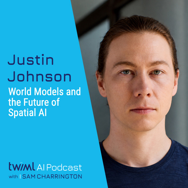 World Models and the Future of Spatial AI with Justin Johnson – #775