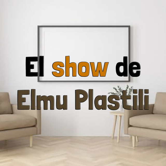 El show de Elmu Plastili | Podcast on Spotify