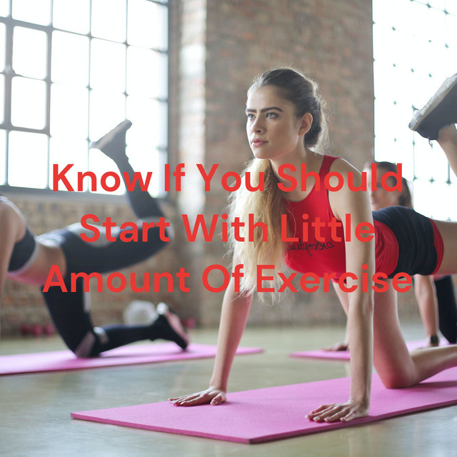 Know If You Should Start With Little Amount Of Exercise | Podcast on ...