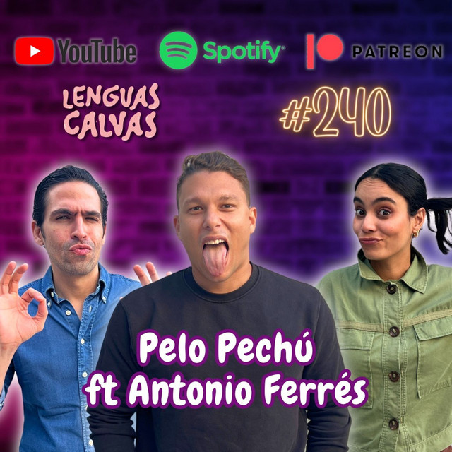 #240 Pelo Pechú ft Antonio Ferrés - Lenguas Calvas | Podcast on Spotify