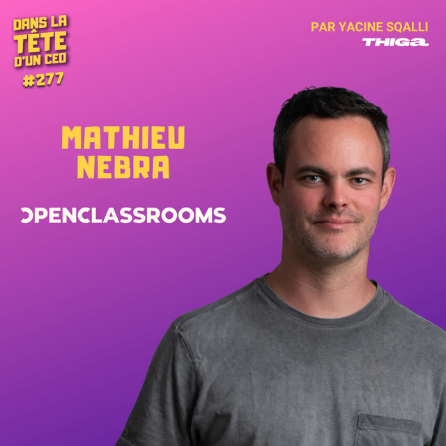 #277 Mathieu Nebra (OpenClassrooms) : Monter une licorne avant tout le ...