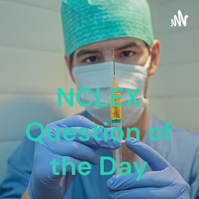 NCLEX Question of the Day | Podcast on Spotify
