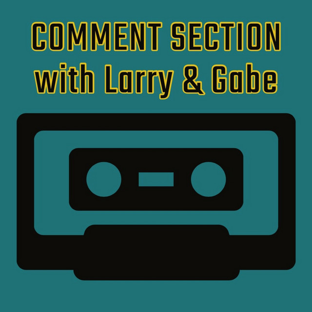 The Comment Section with Larry & Gabe | Podcast on Spotify