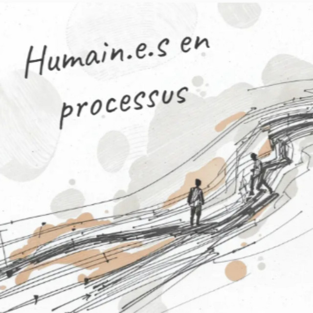 Humain.e.s en processus | Podcast on Spotify