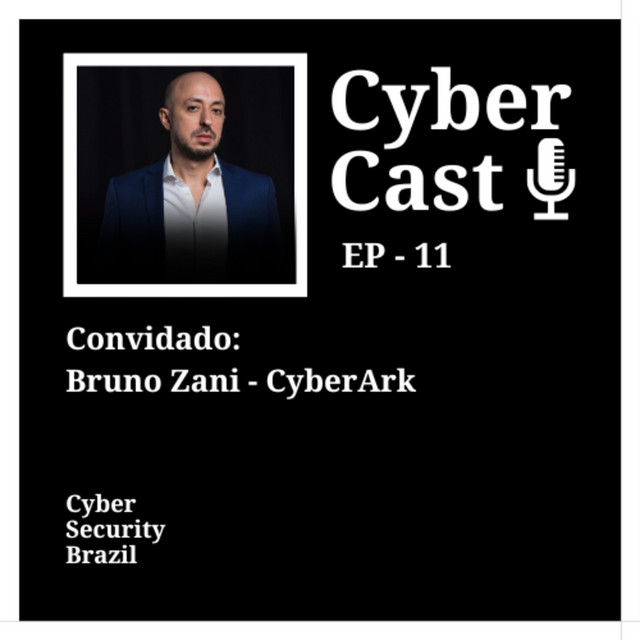 Cyber Cast - EP11 - Bruno Zani - CyberArk - Cyber Cast | Podcast on Spotify