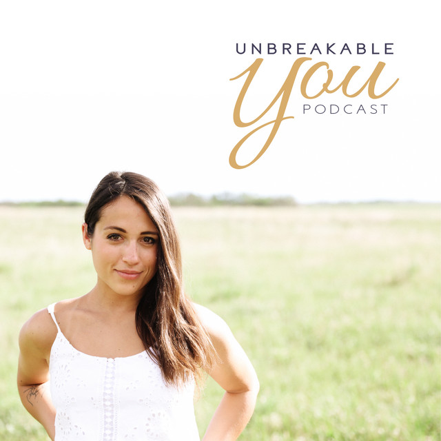 The Unbreakable You Podcast | Podcast on Spotify