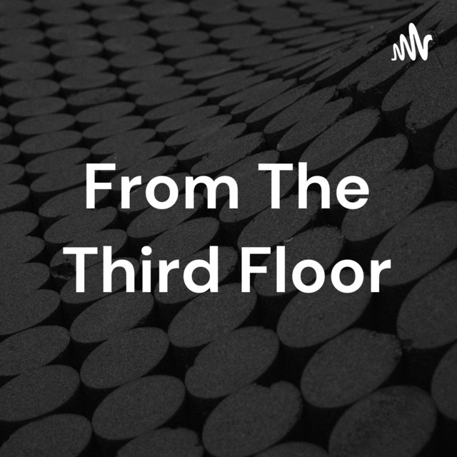From The Third Floor | Podcast on Spotify