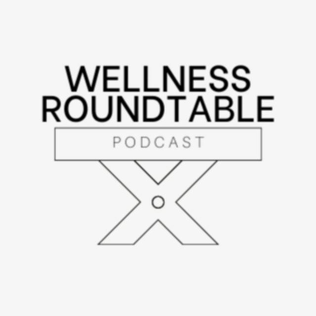 Wellness Roundtable | Podcast on Spotify