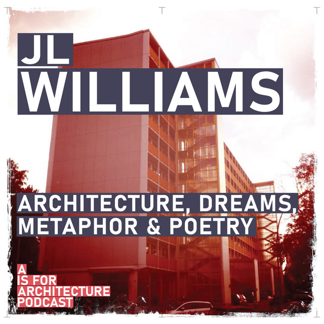 JL Williams: Architecture, dreams, metaphor & poetry.