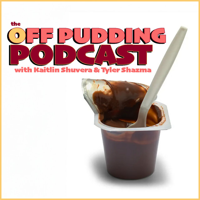the Off Pudding Podcast with Kaitlin Shuvera & Tyler Shazma | Podcast ...