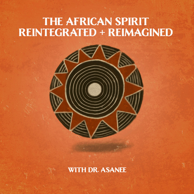 The African Spirit Reintegrated + Reimagined | Podcast on Spotify