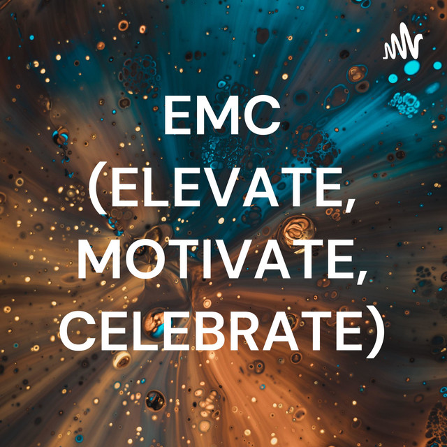 EMC (ELEVATE, MOTIVATE, CELEBRATE) | Podcast on Spotify