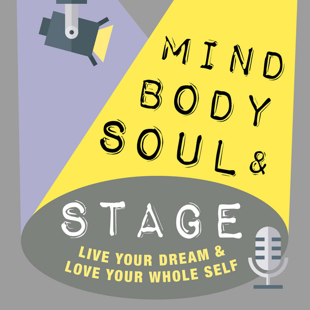 Mind Body Soul & Stage | Podcast on Spotify