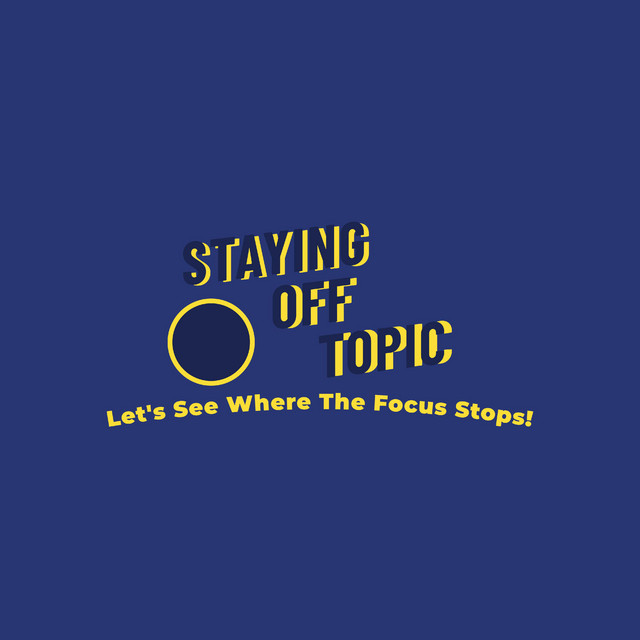 Staying Off Topic | Podcast on Spotify