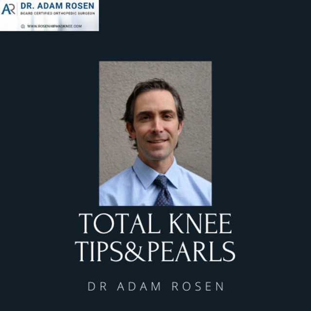 Total Knee Tips & Pearls From Dr. Adam Rosen (A Virtual Total Knee ...