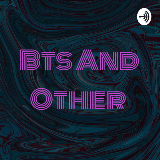 Bts And Other Podcast On Spotify