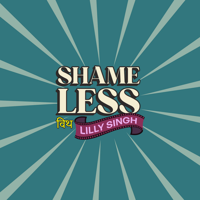 Shame Less with Lilly Singh | Podcast on Spotify