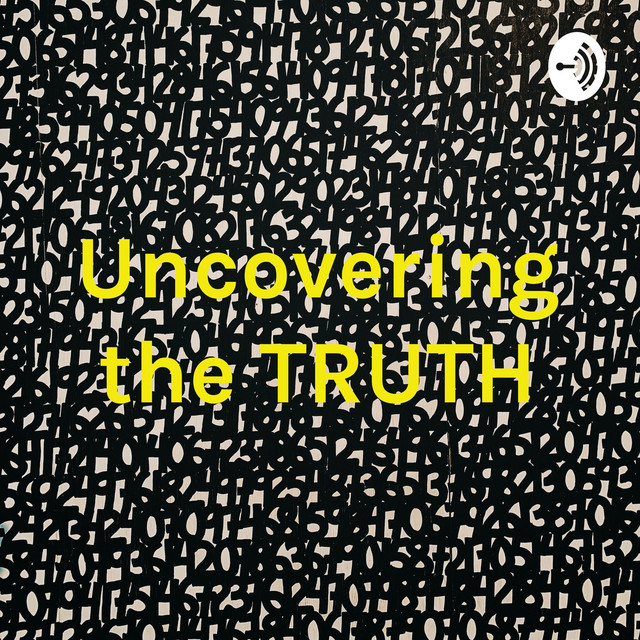Uncovering the TRUTH | Podcast on Spotify